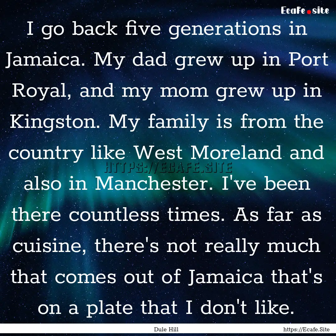 I go back five generations in Jamaica. My.... : Quote by Dule Hill