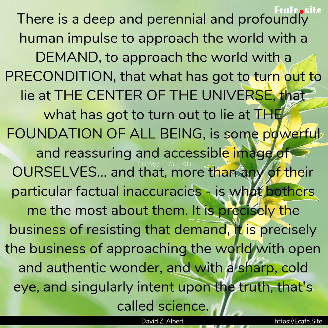 There is a deep and perennial and profoundly.... : Quote by David Z. Albert