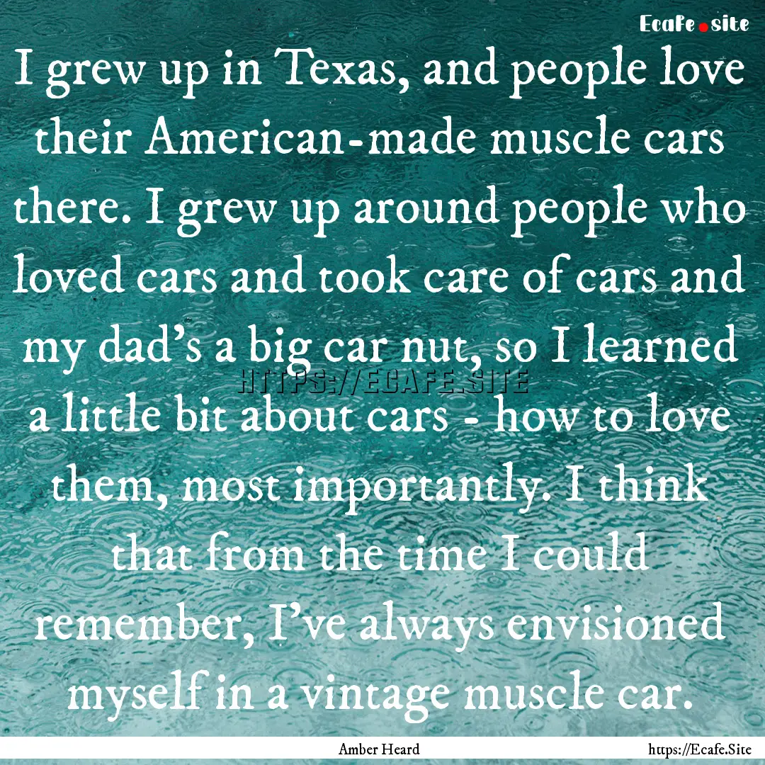 I grew up in Texas, and people love their.... : Quote by Amber Heard