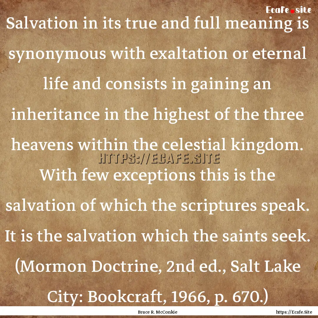 Salvation in its true and full meaning is.... : Quote by Bruce R. McConkie