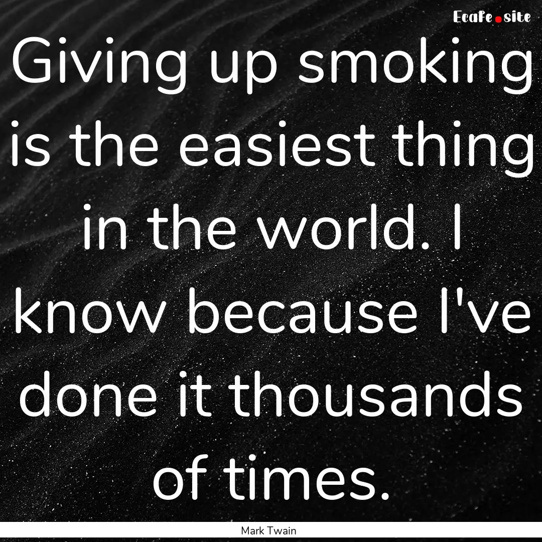 Giving up smoking is the easiest thing in.... : Quote by Mark Twain