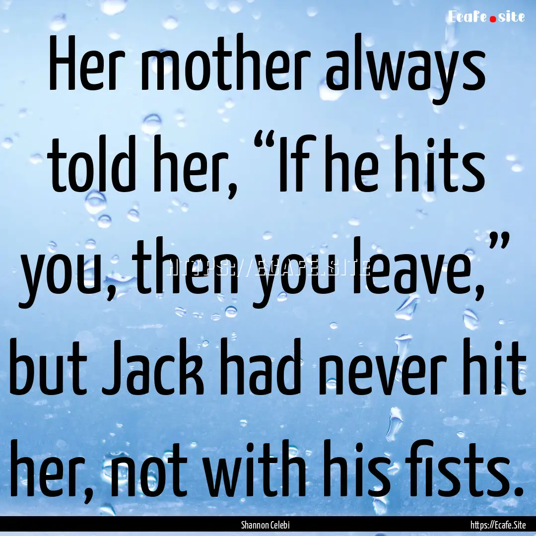 Her mother always told her, “If he hits.... : Quote by Shannon Celebi