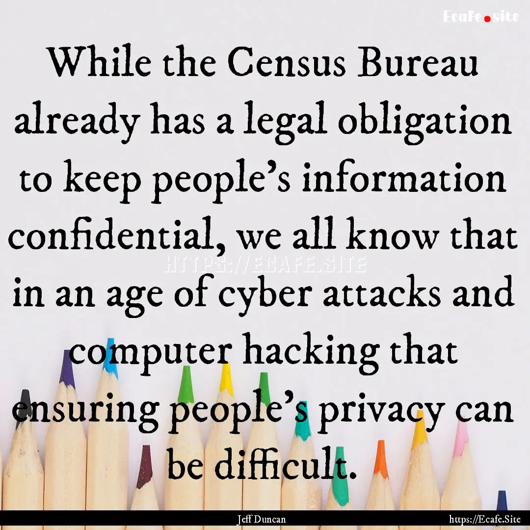 While the Census Bureau already has a legal.... : Quote by Jeff Duncan