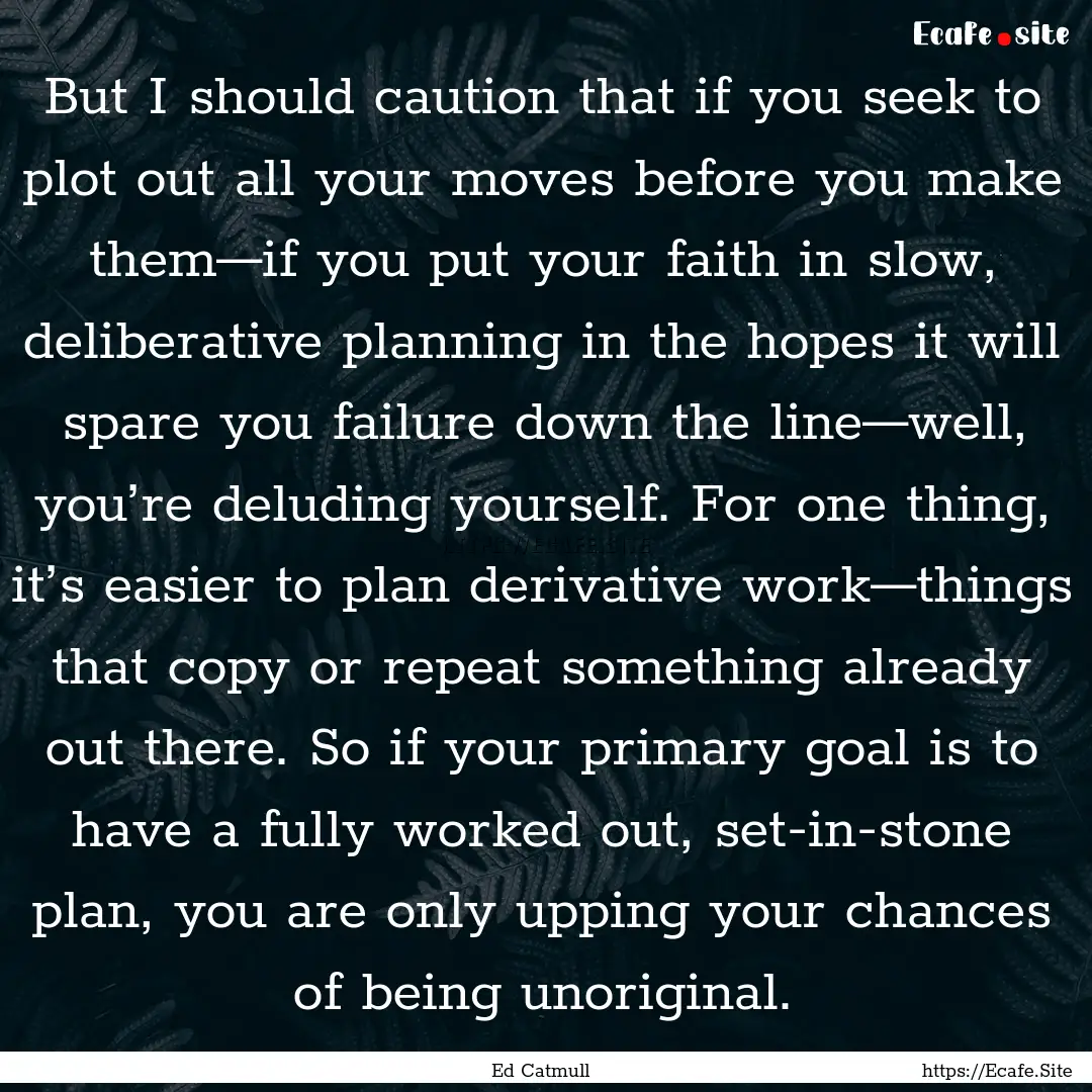 But I should caution that if you seek to.... : Quote by Ed Catmull