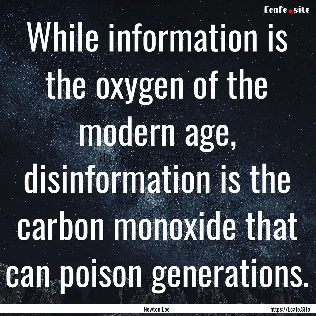 While information is the oxygen of the modern.... : Quote by Newton Lee