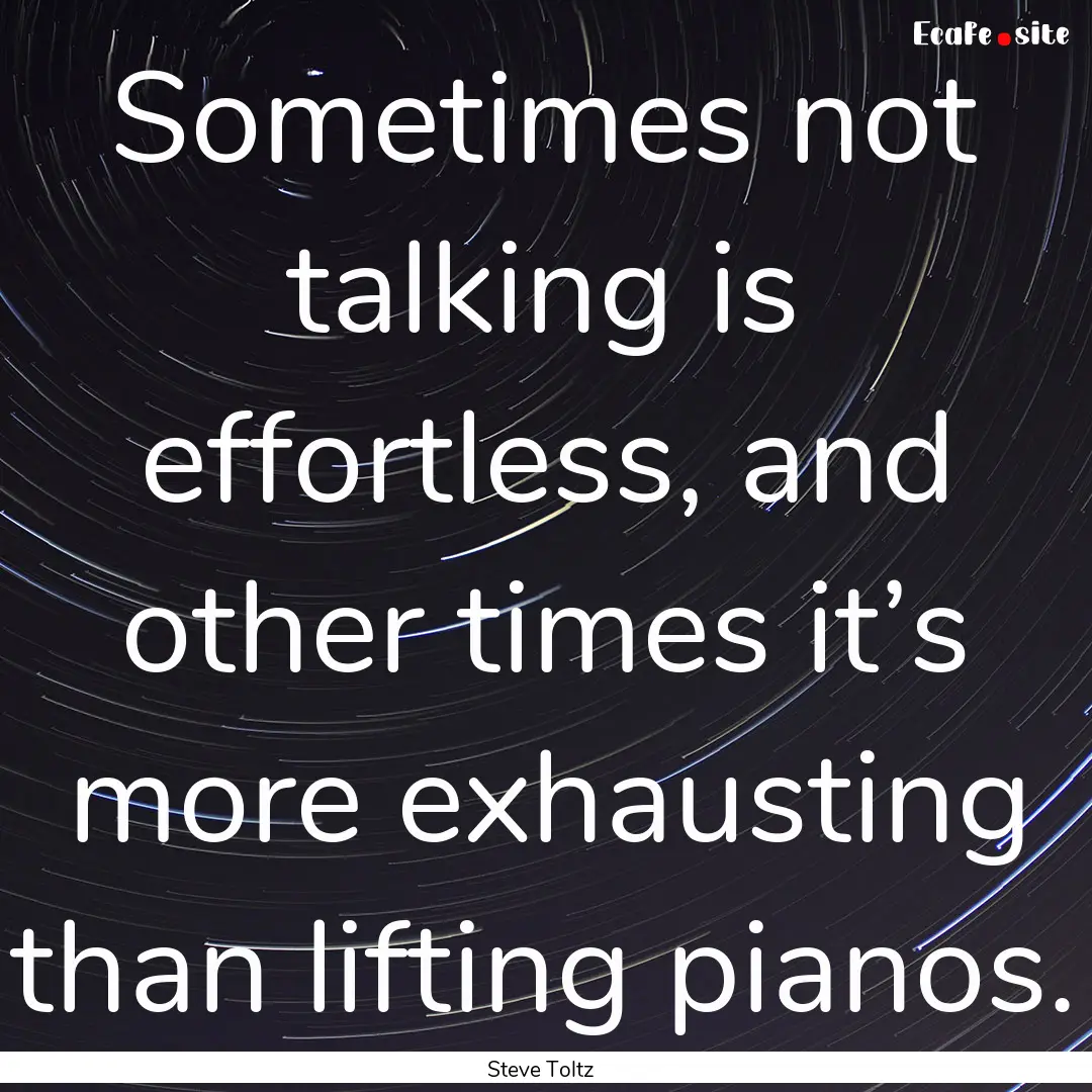 Sometimes not talking is effortless, and.... : Quote by Steve Toltz