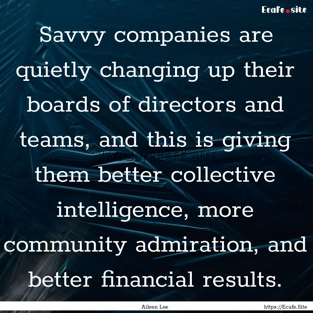 Savvy companies are quietly changing up their.... : Quote by Aileen Lee