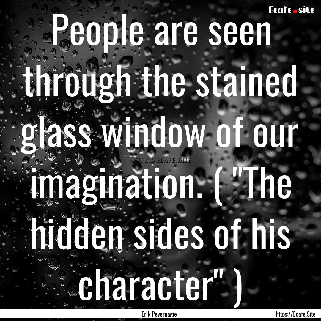 People are seen through the stained glass.... : Quote by Erik Pevernagie