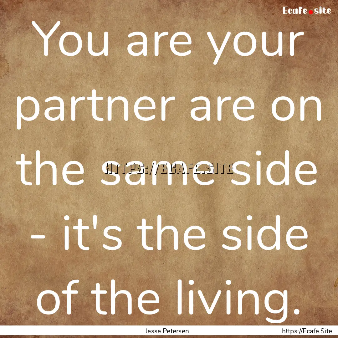 You are your partner are on the same side.... : Quote by Jesse Petersen