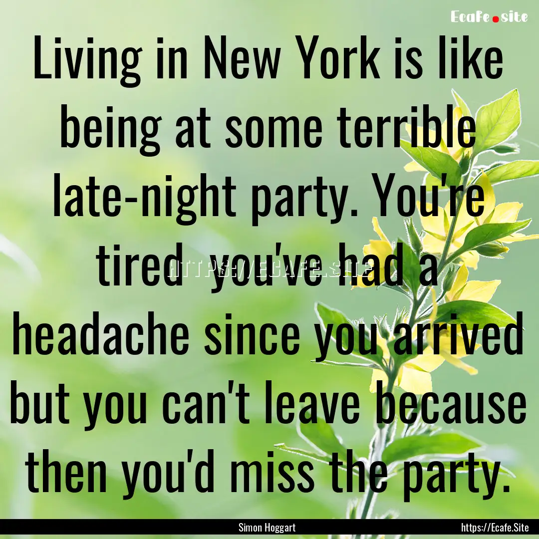 Living in New York is like being at some.... : Quote by Simon Hoggart