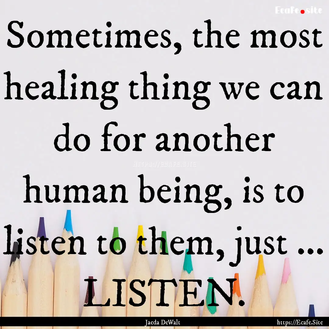 Sometimes, the most healing thing we can.... : Quote by Jaeda DeWalt