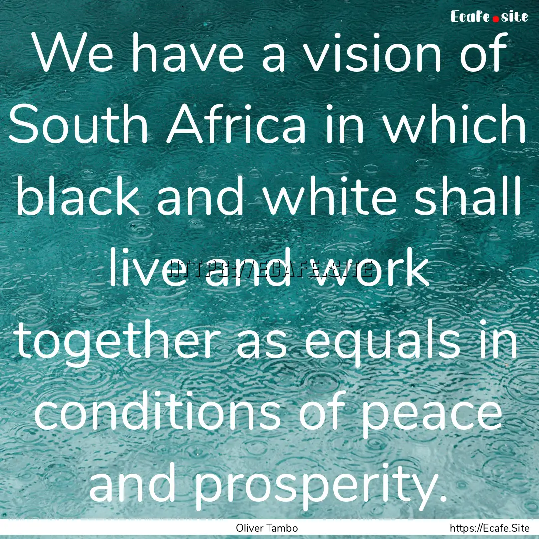 We have a vision of South Africa in which.... : Quote by Oliver Tambo