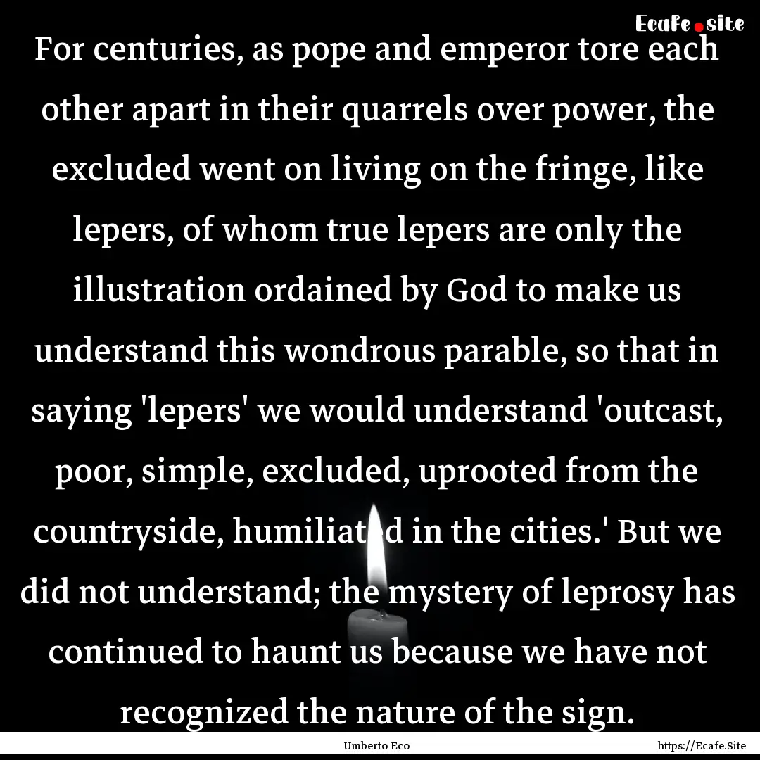 For centuries, as pope and emperor tore each.... : Quote by Umberto Eco