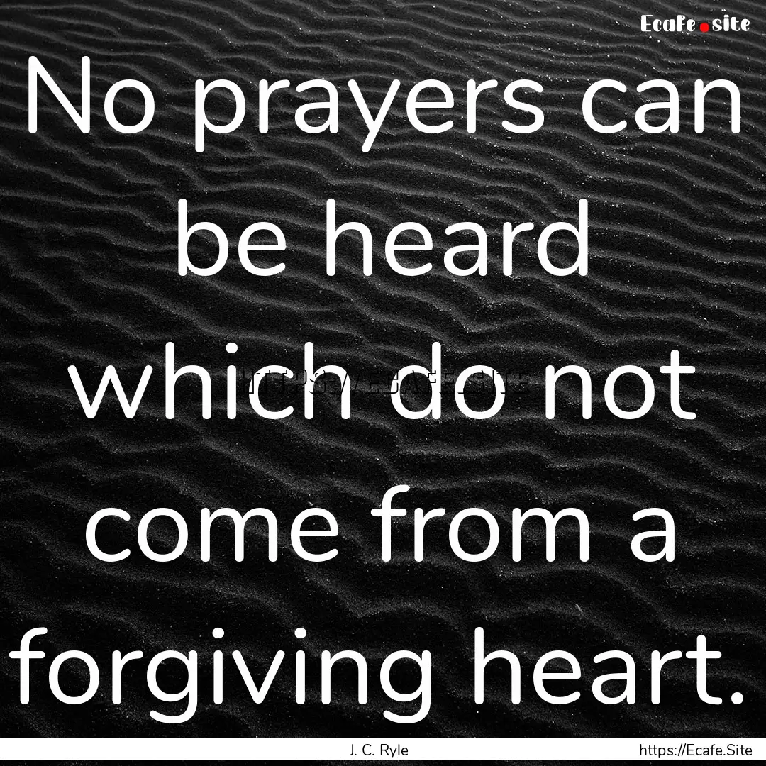 No prayers can be heard which do not come.... : Quote by J. C. Ryle