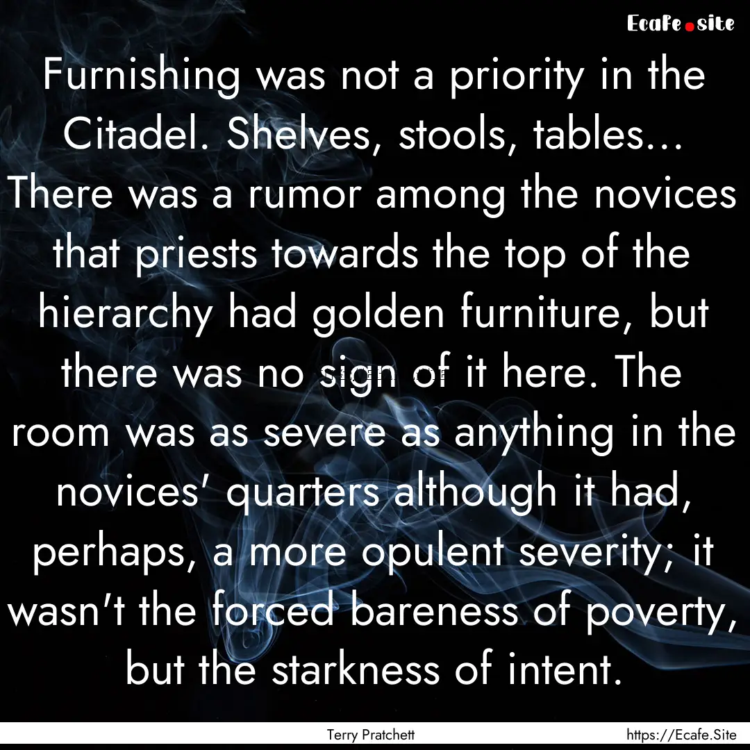 Furnishing was not a priority in the Citadel..... : Quote by Terry Pratchett