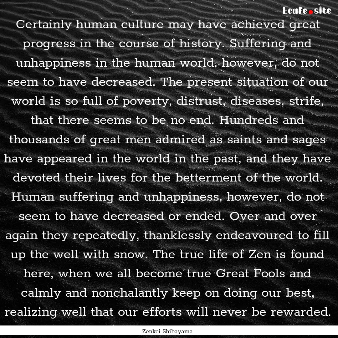 Certainly human culture may have achieved.... : Quote by Zenkei Shibayama