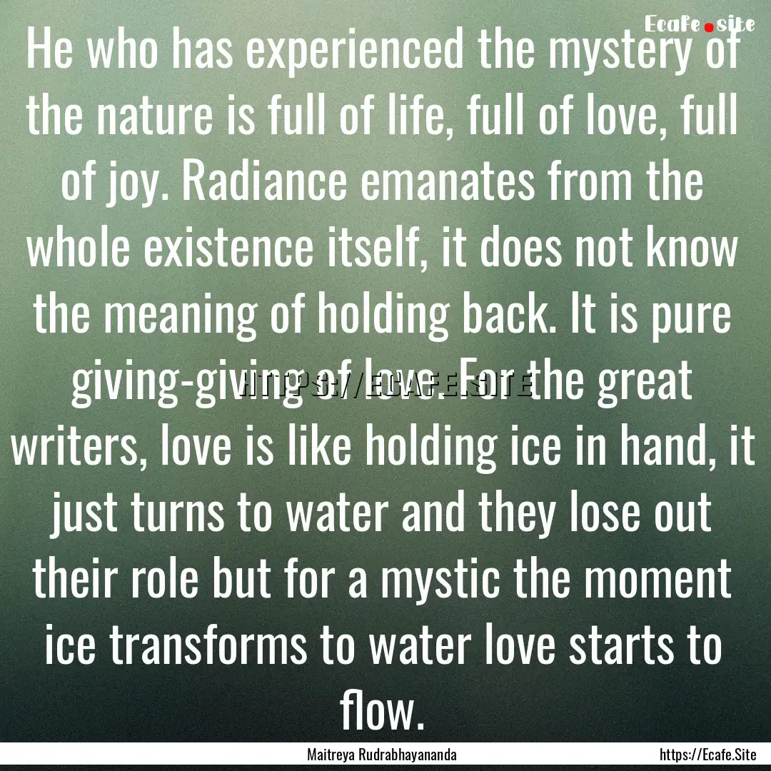 He who has experienced the mystery of the.... : Quote by Maitreya Rudrabhayananda