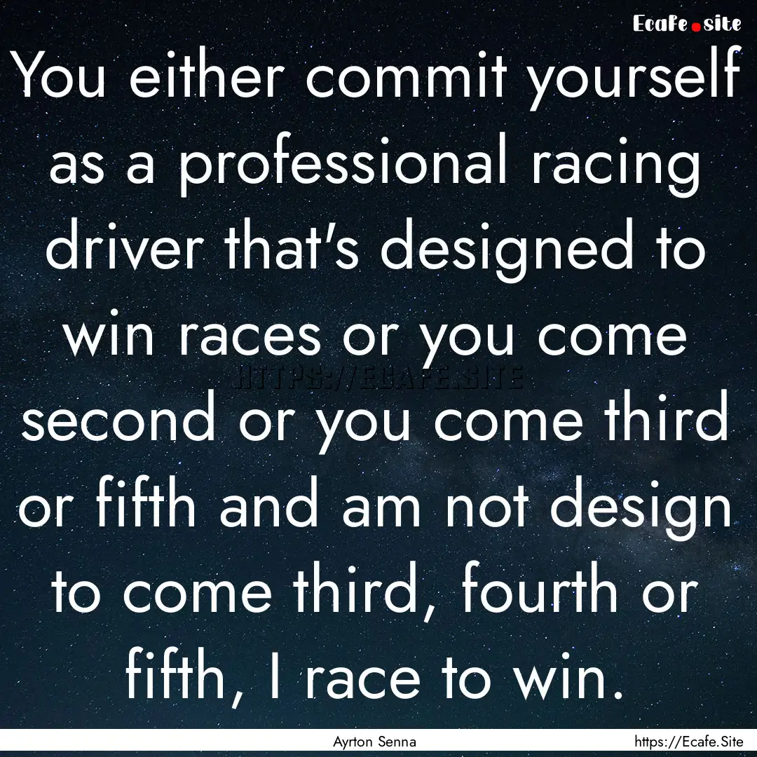 You either commit yourself as a professional.... : Quote by Ayrton Senna