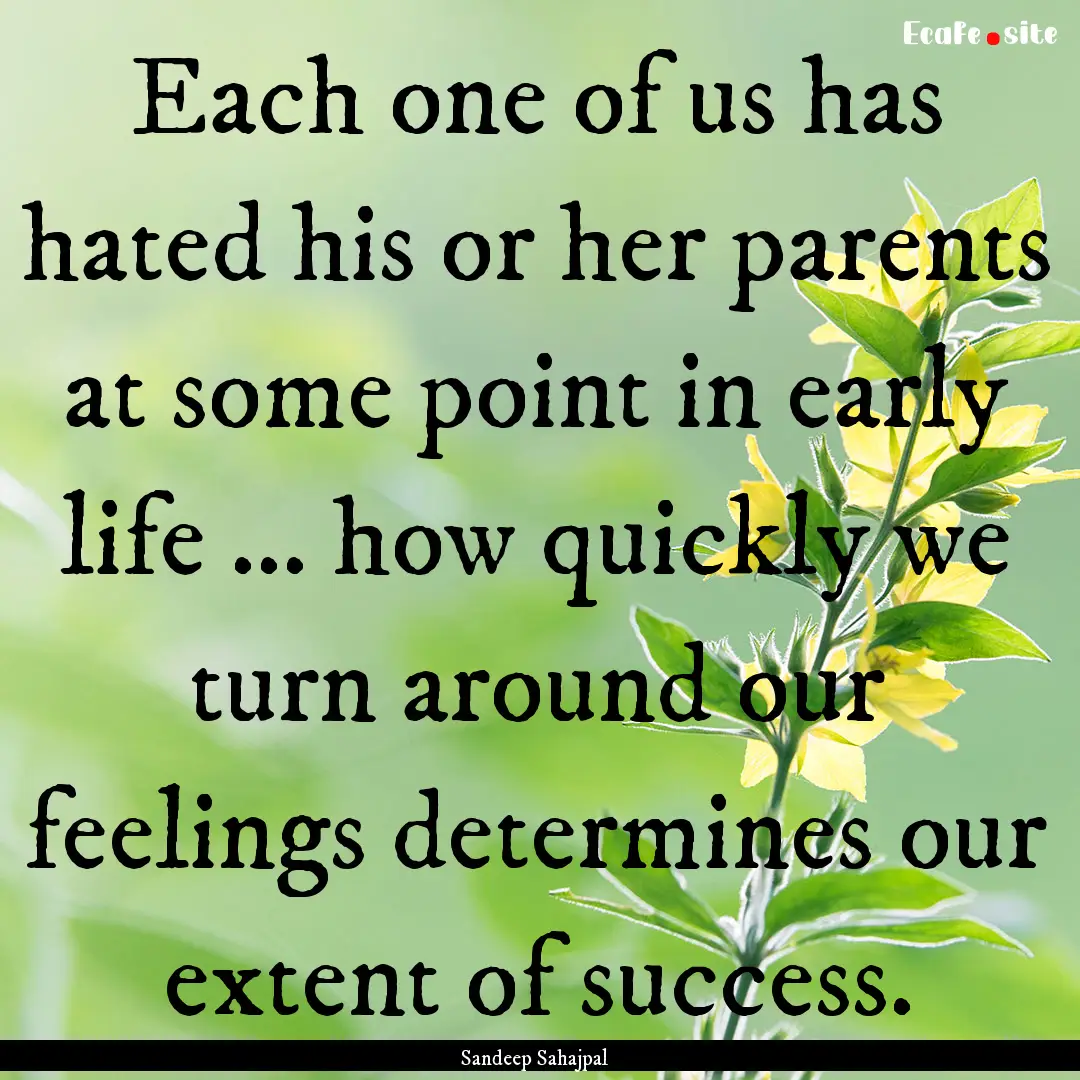 Each one of us has hated his or her parents.... : Quote by Sandeep Sahajpal