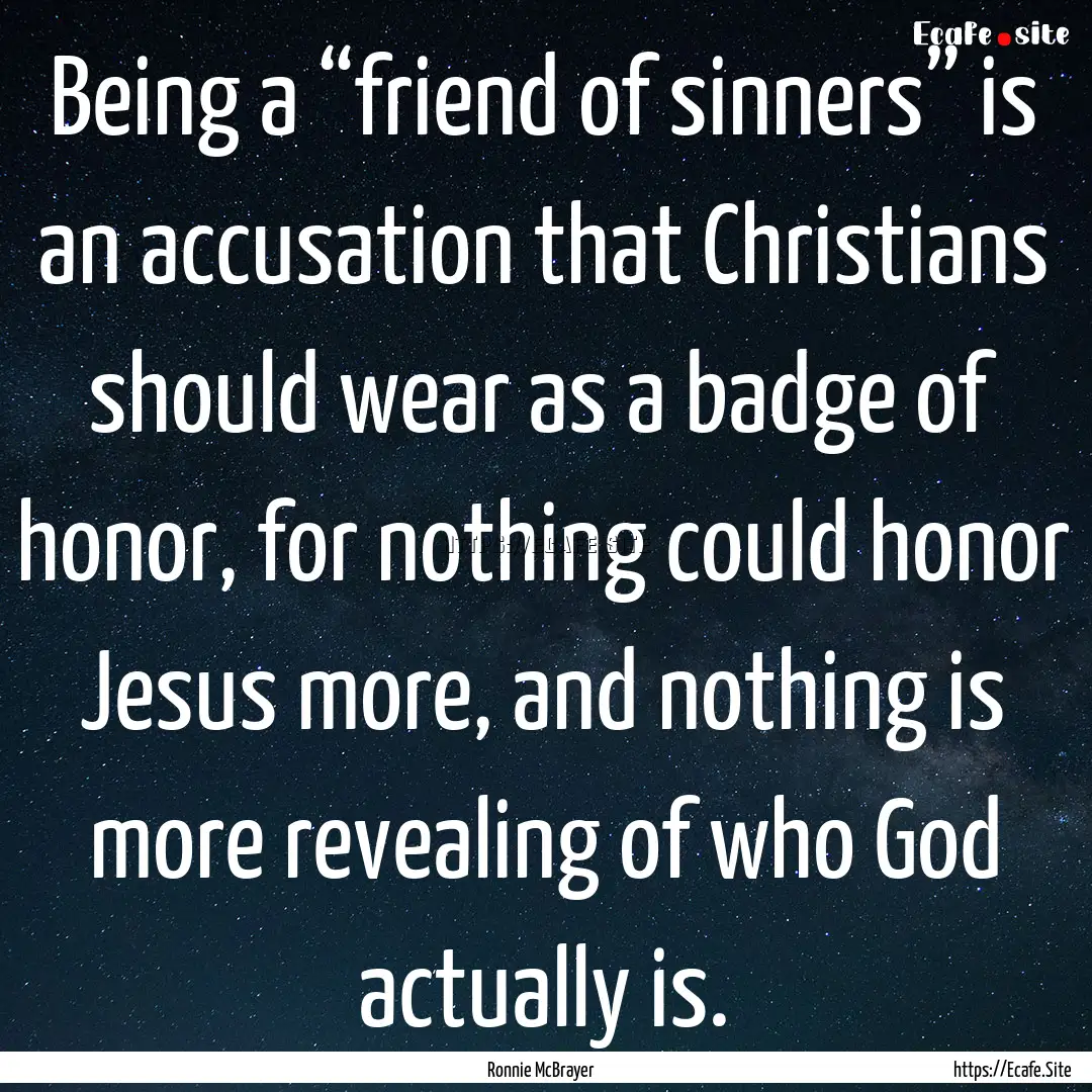 Being a “friend of sinners” is an accusation.... : Quote by Ronnie McBrayer