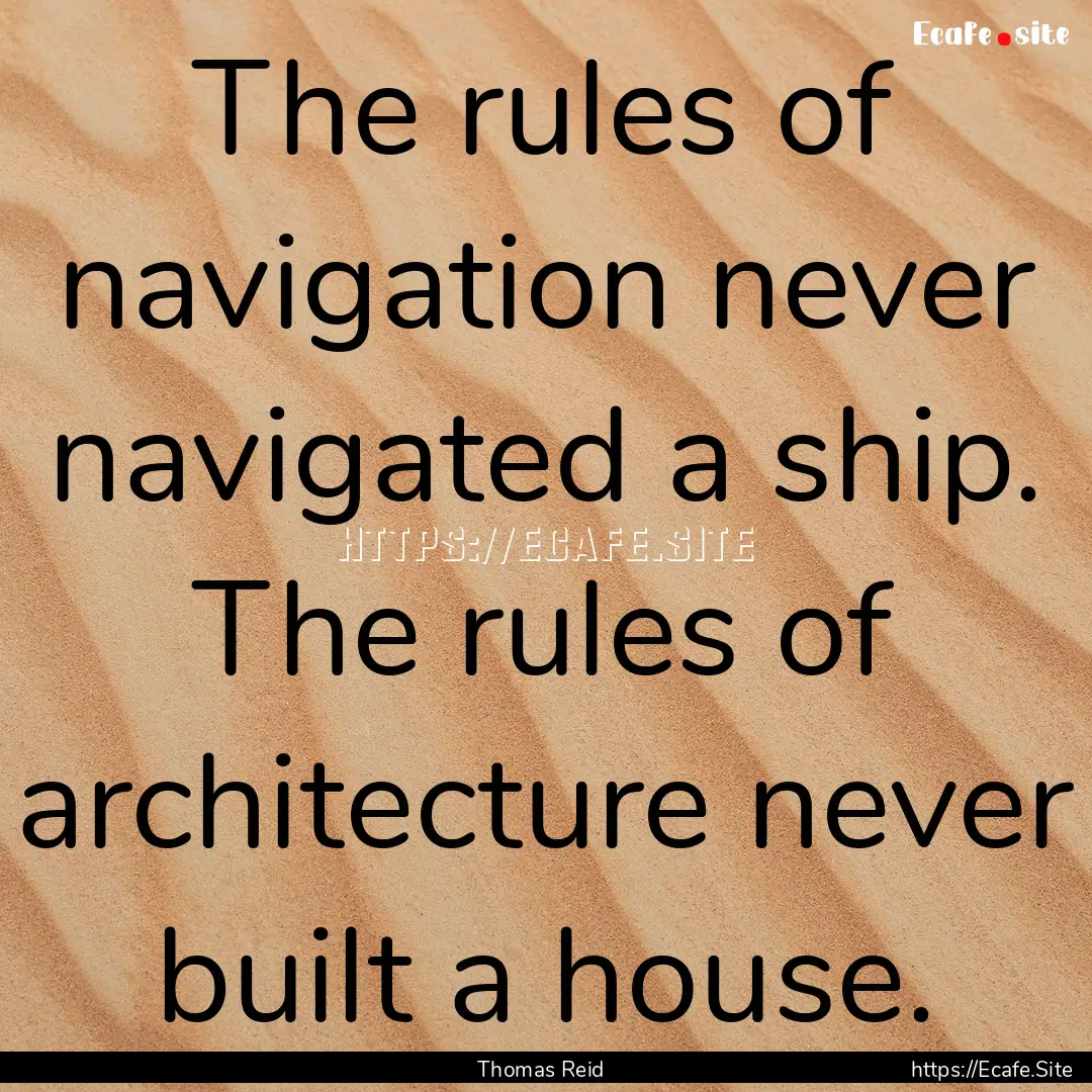 The rules of navigation never navigated a.... : Quote by Thomas Reid