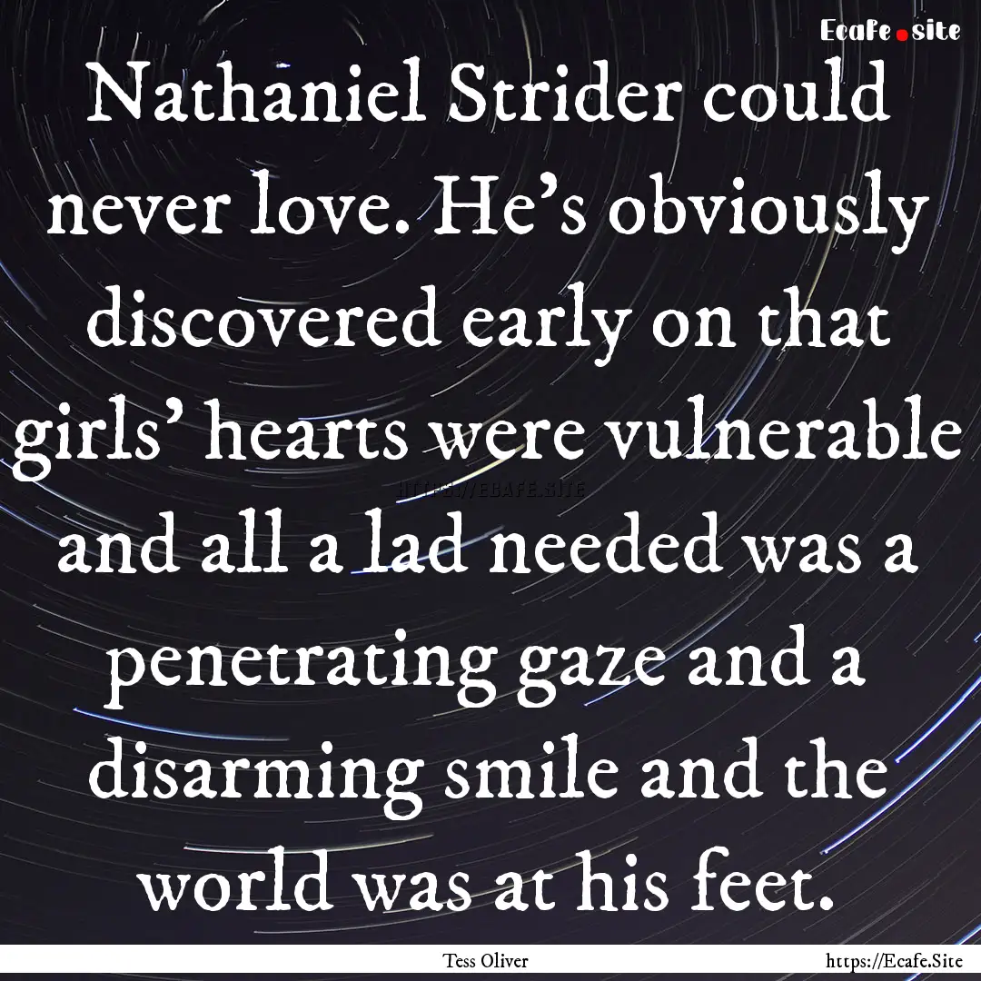 Nathaniel Strider could never love. He's.... : Quote by Tess Oliver