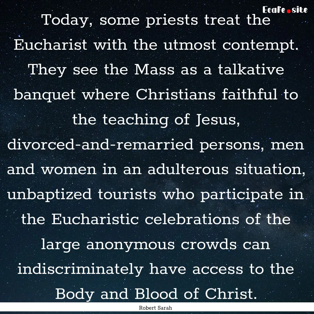 Today, some priests treat the Eucharist with.... : Quote by Robert Sarah