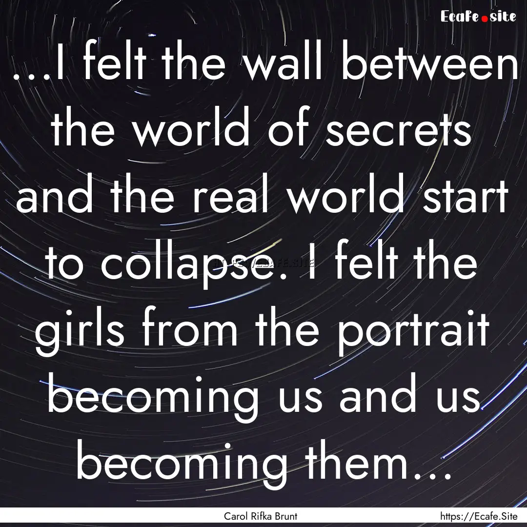 ...I felt the wall between the world of secrets.... : Quote by Carol Rifka Brunt