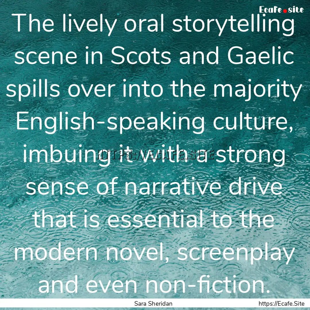 The lively oral storytelling scene in Scots.... : Quote by Sara Sheridan