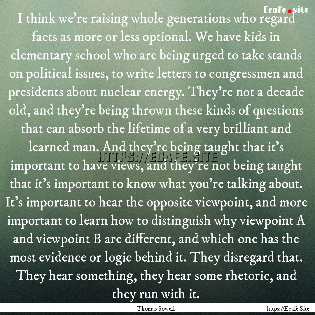 I think we're raising whole generations who.... : Quote by Thomas Sowell