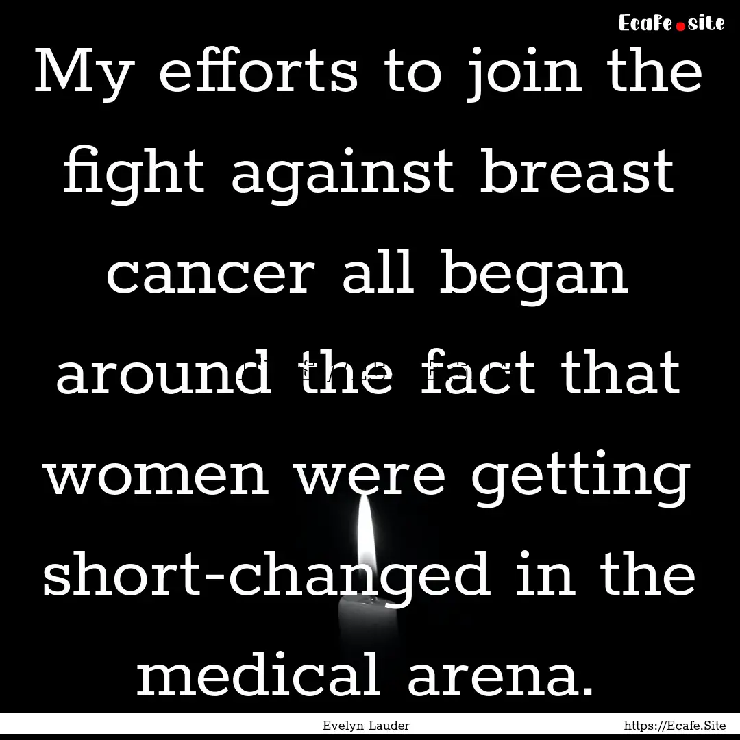 My efforts to join the fight against breast.... : Quote by Evelyn Lauder