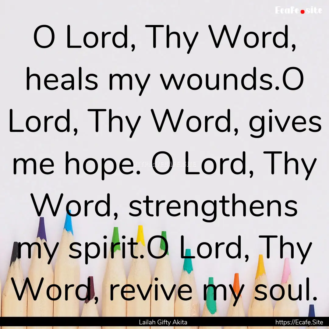 O Lord, Thy Word, heals my wounds.O Lord,.... : Quote by Lailah Gifty Akita