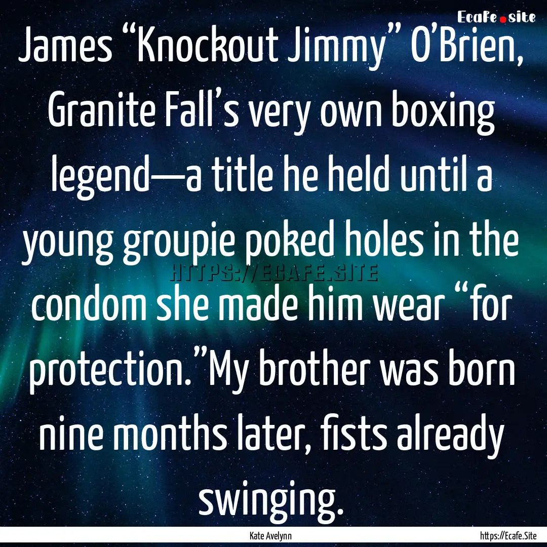 James “Knockout Jimmy” O’Brien, Granite.... : Quote by Kate Avelynn