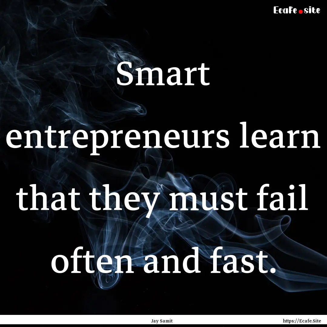 Smart entrepreneurs learn that they must.... : Quote by Jay Samit