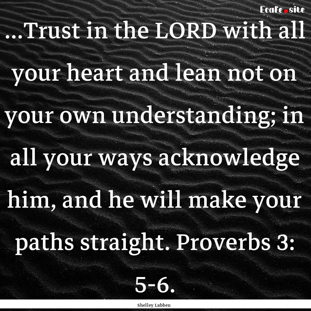 ...Trust in the LORD with all your heart.... : Quote by Shelley Lubben