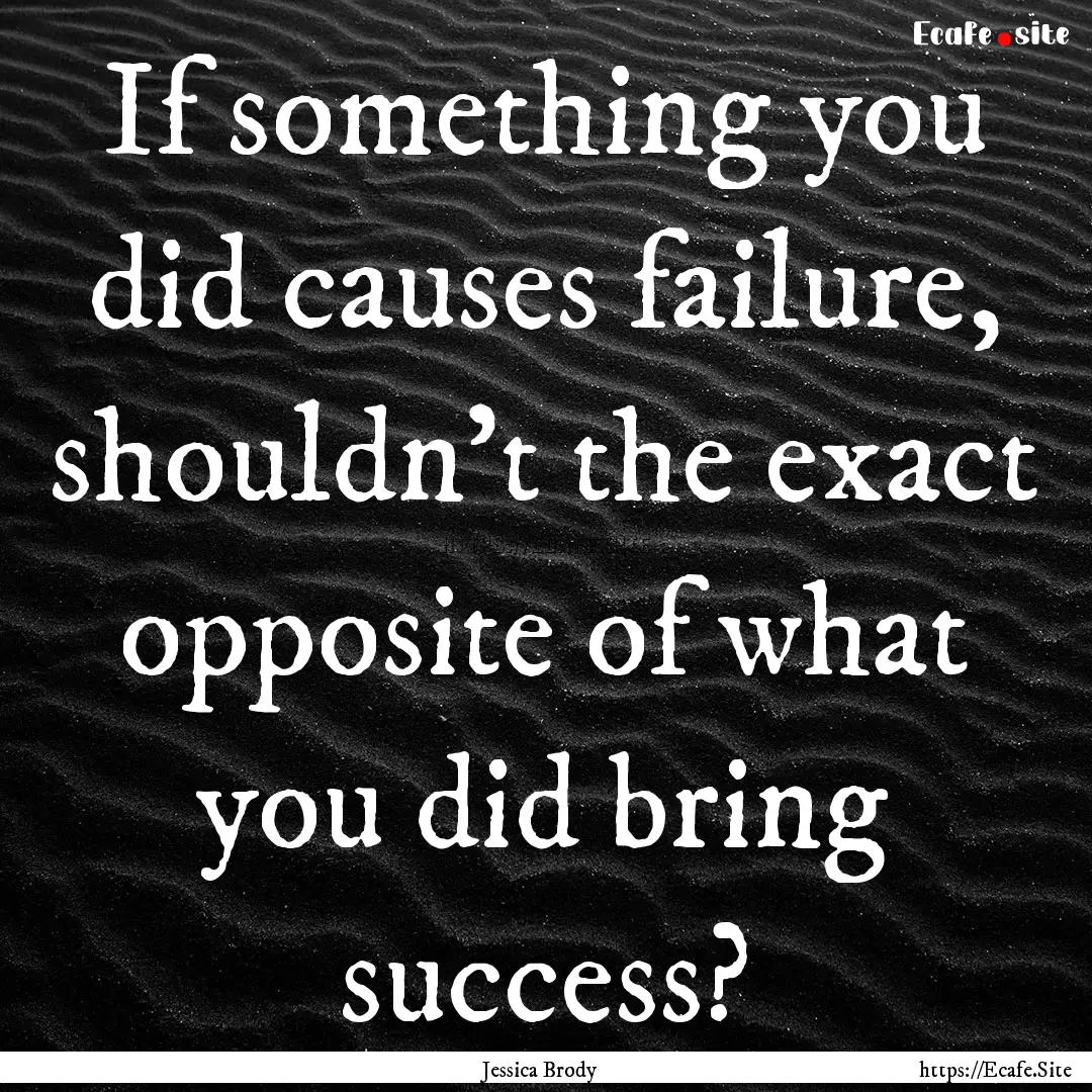 If something you did causes failure, shouldn't.... : Quote by Jessica Brody