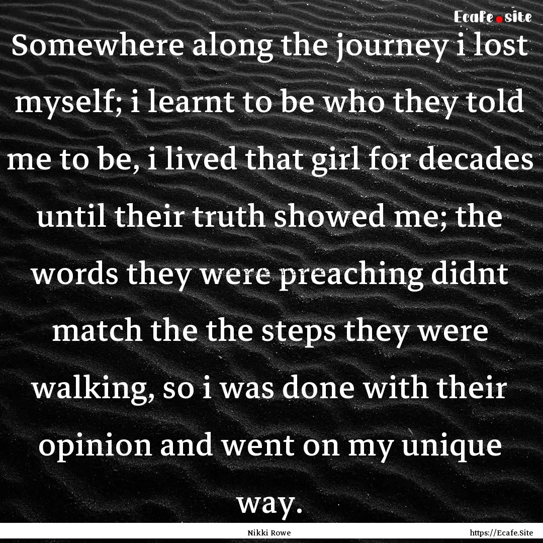 Somewhere along the journey i lost myself;.... : Quote by Nikki Rowe