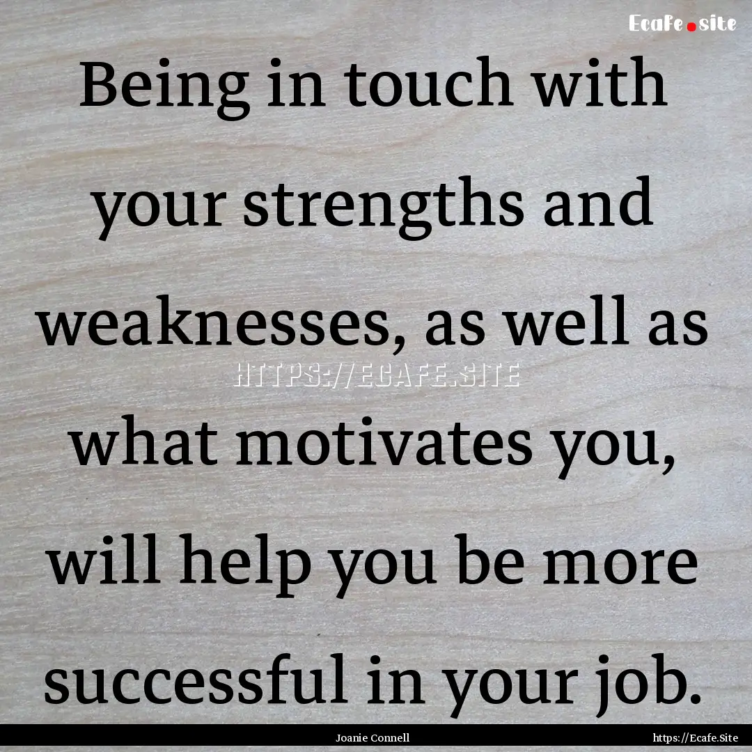 Being in touch with your strengths and weaknesses,.... : Quote by Joanie Connell