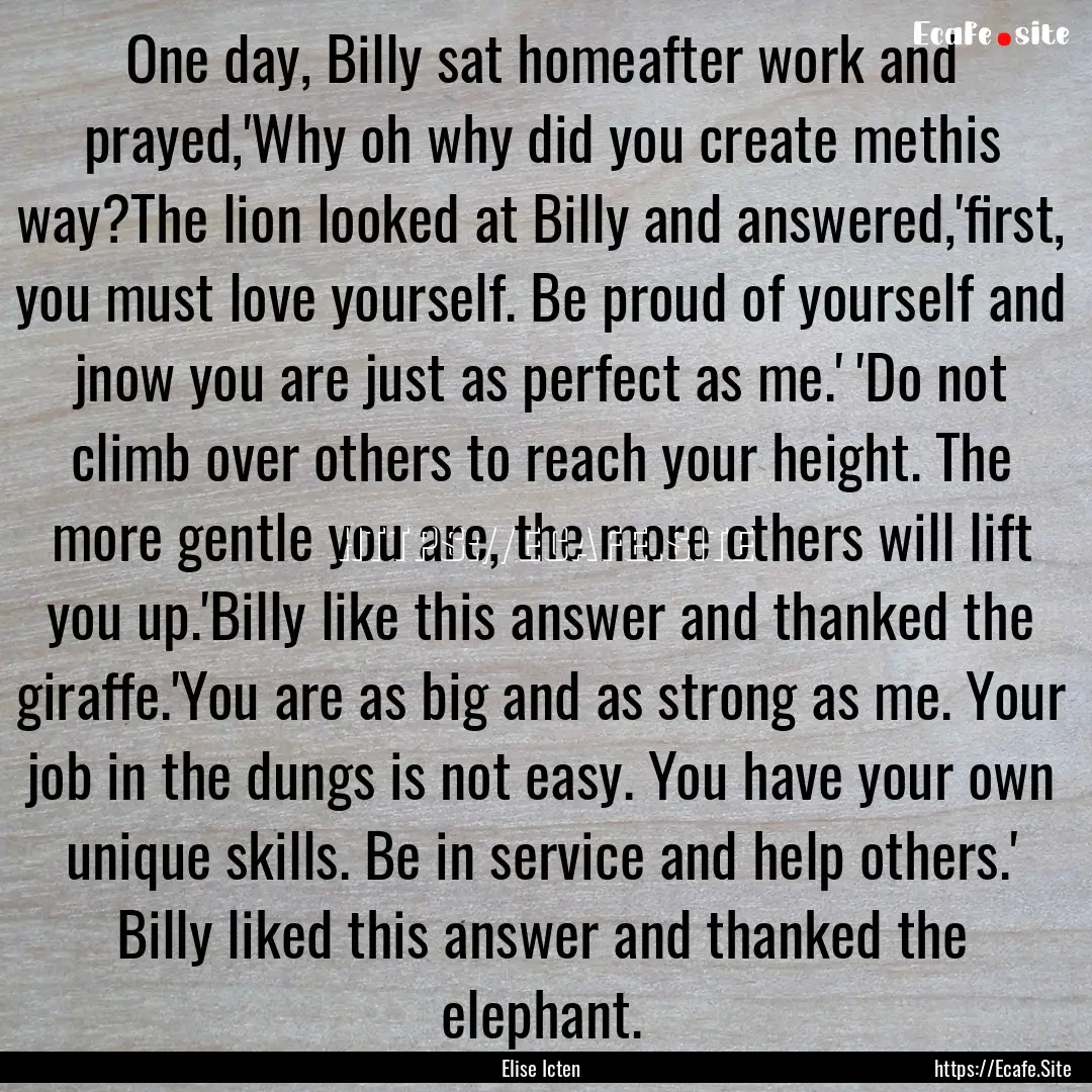 One day, Billy sat homeafter work and prayed,'Why.... : Quote by Elise Icten