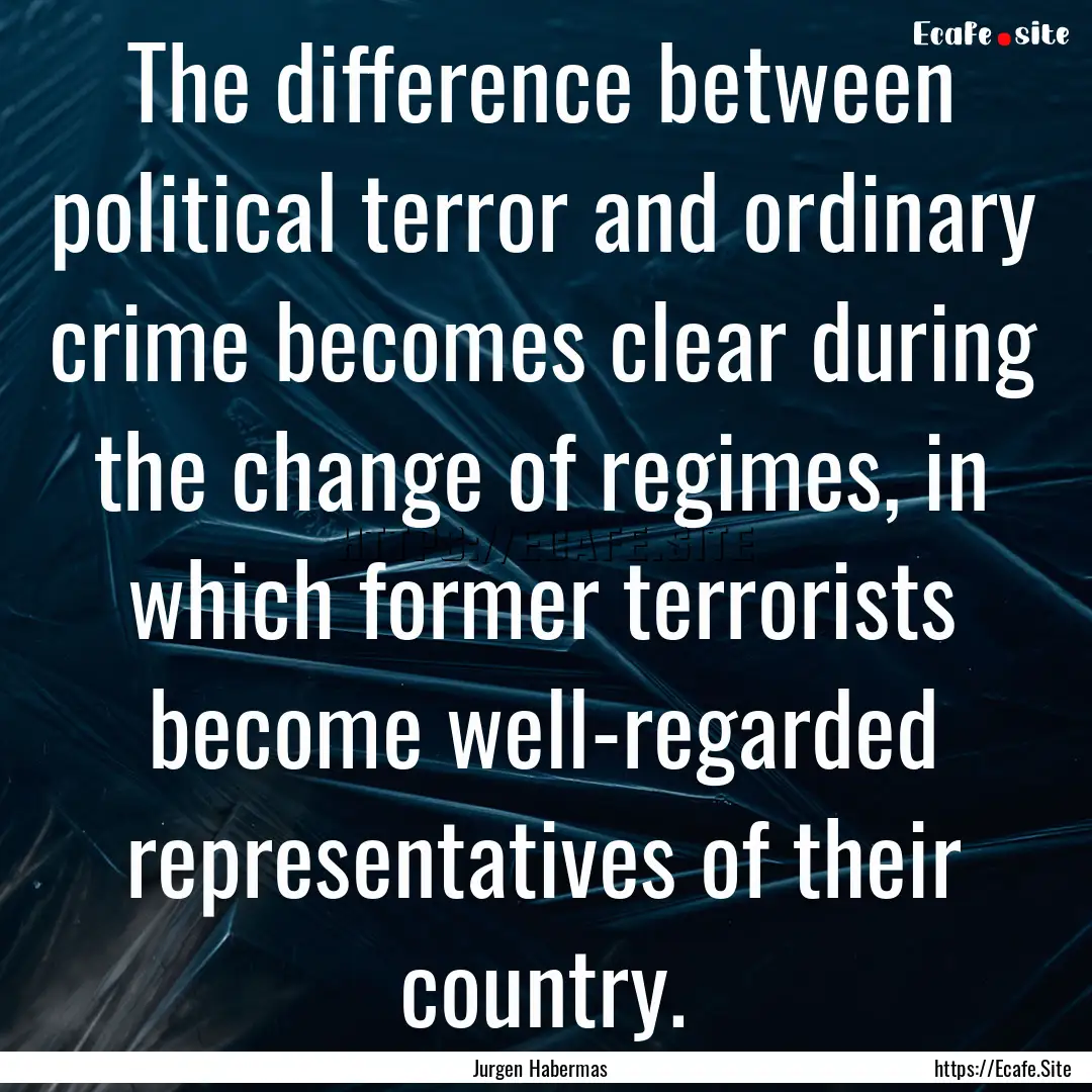 The difference between political terror and.... : Quote by Jurgen Habermas