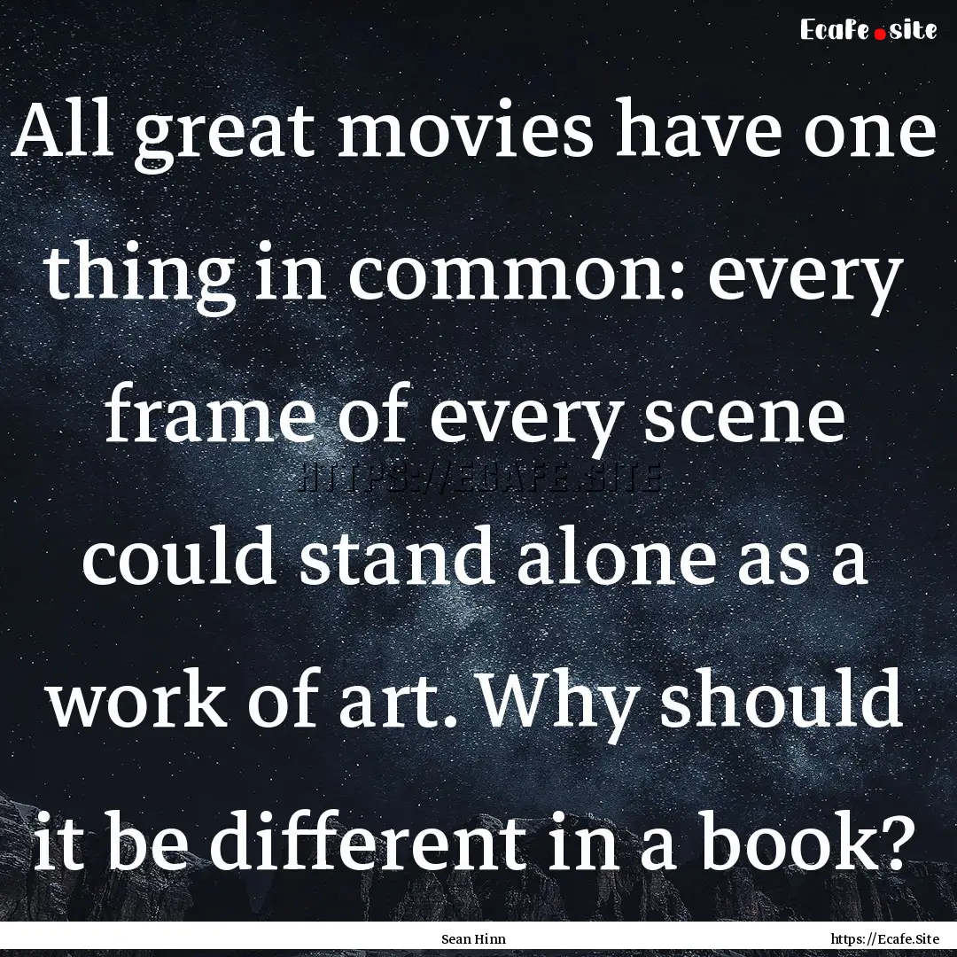 All great movies have one thing in common:.... : Quote by Sean Hinn