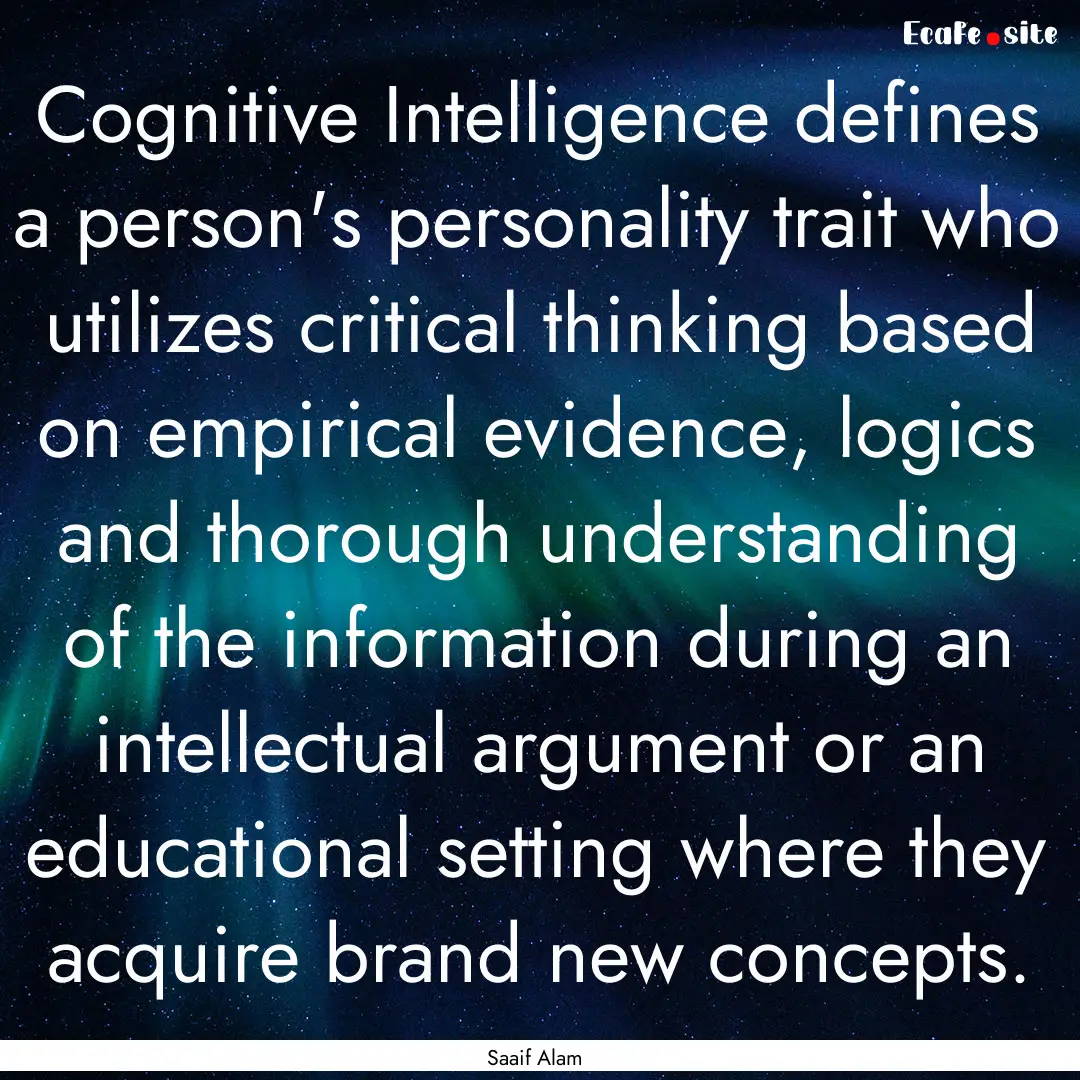 Cognitive Intelligence defines a person's.... : Quote by Saaif Alam