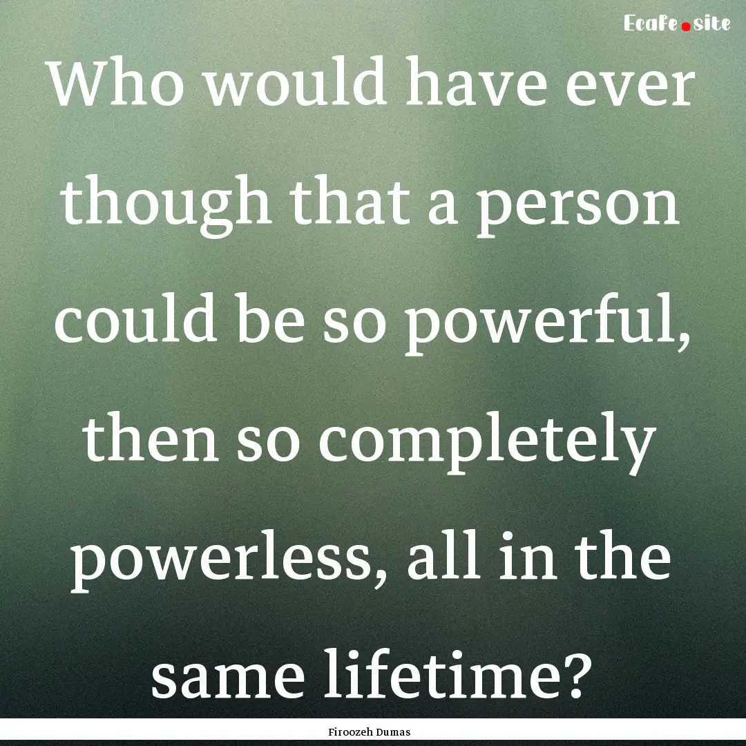 Who would have ever though that a person.... : Quote by Firoozeh Dumas