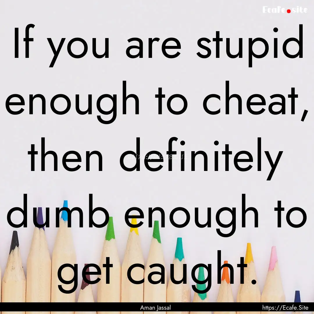 If you are stupid enough to cheat, then definitely.... : Quote by Aman Jassal