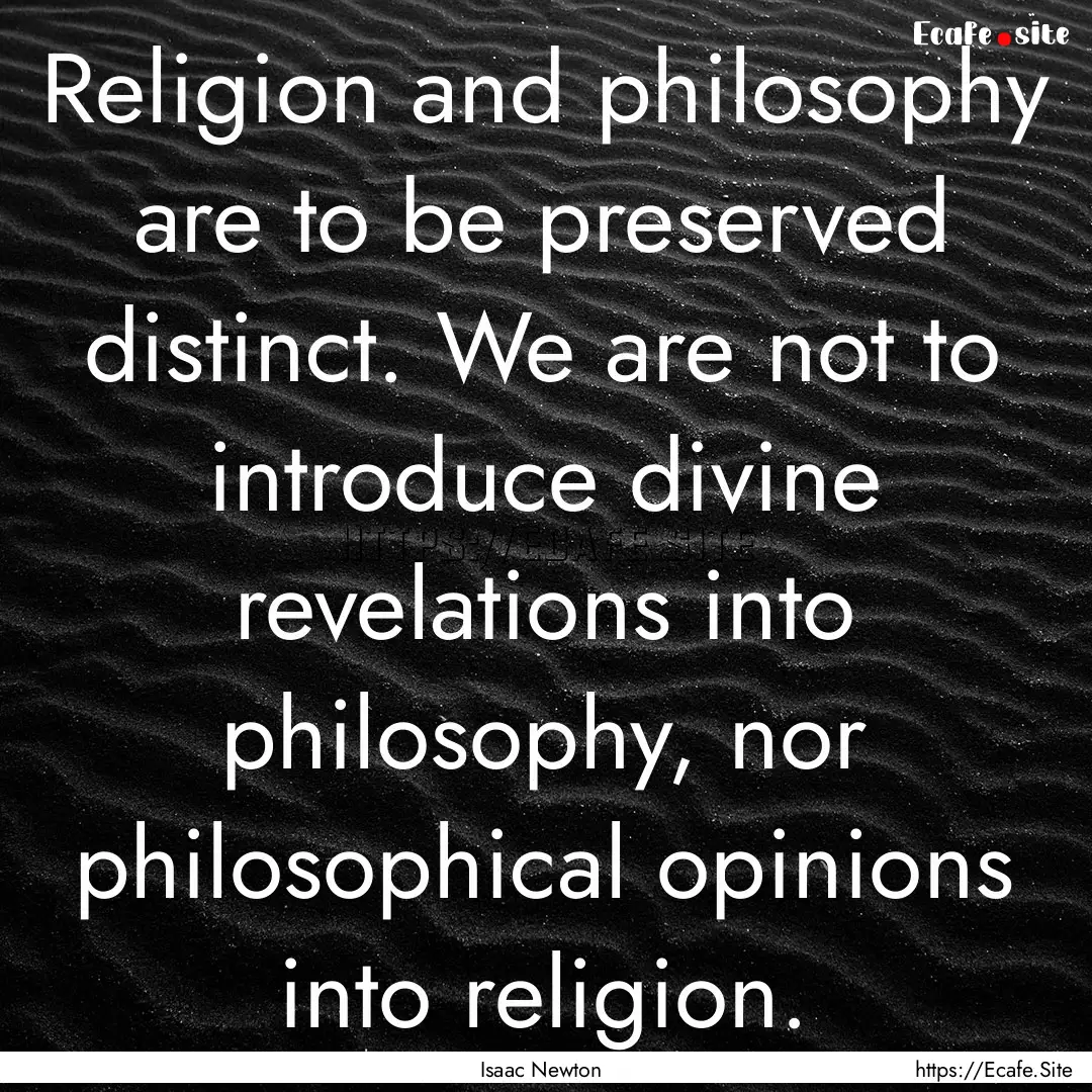 Religion and philosophy are to be preserved.... : Quote by Isaac Newton