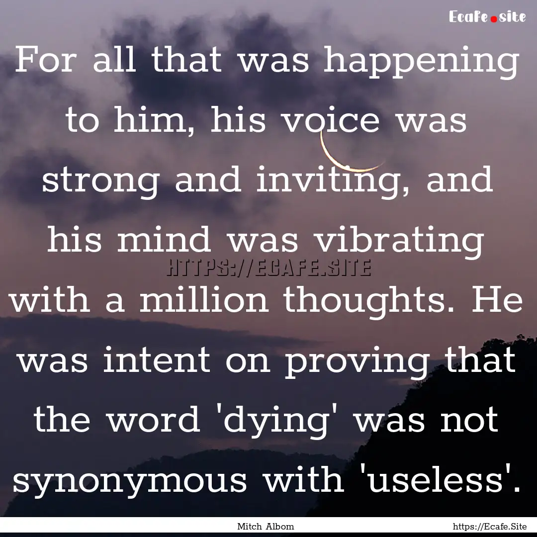 For all that was happening to him, his voice.... : Quote by Mitch Albom