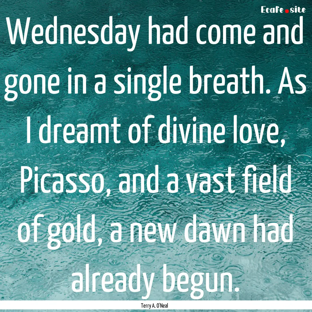 Wednesday had come and gone in a single breath..... : Quote by Terry A. O'Neal