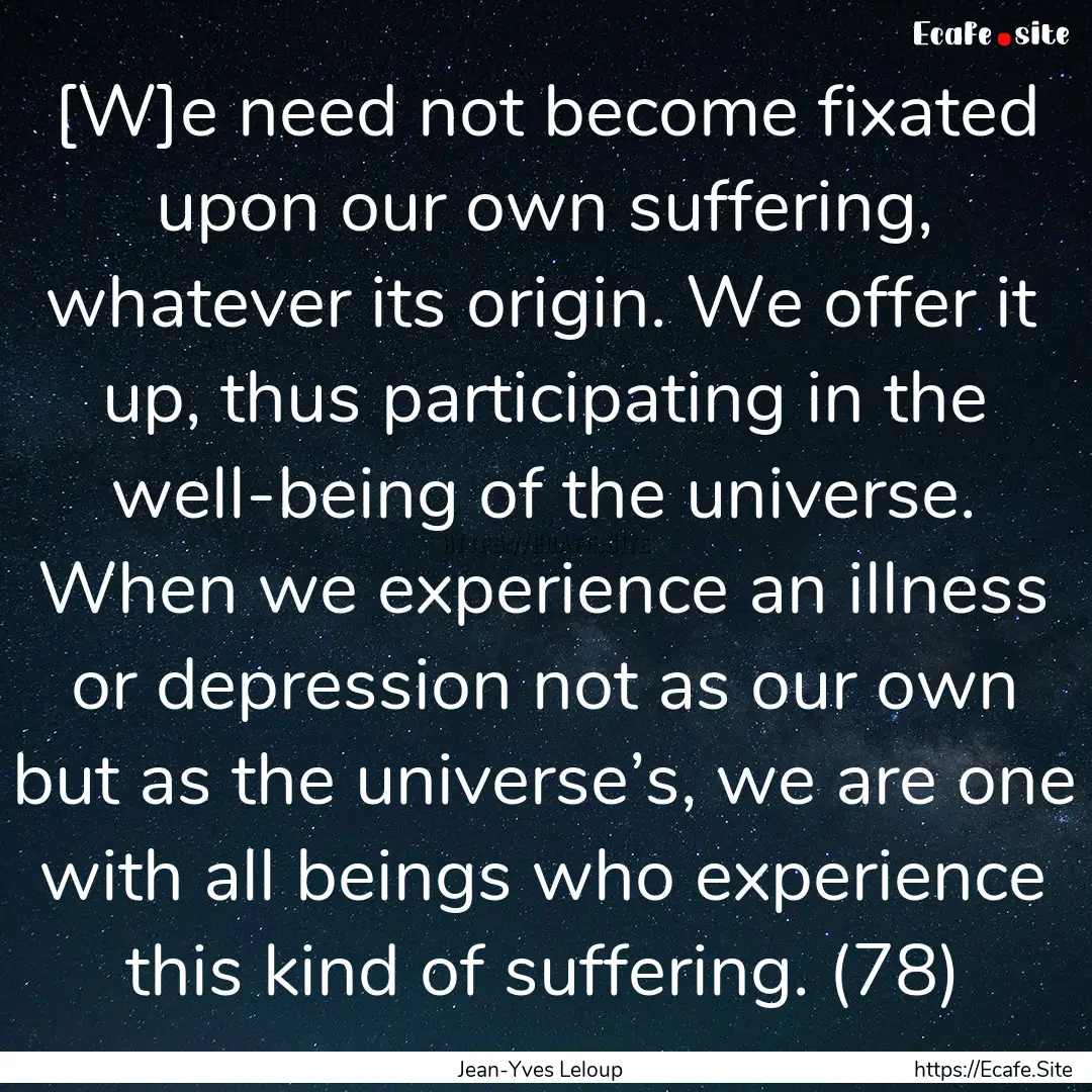 [W]e need not become fixated upon our own.... : Quote by Jean-Yves Leloup