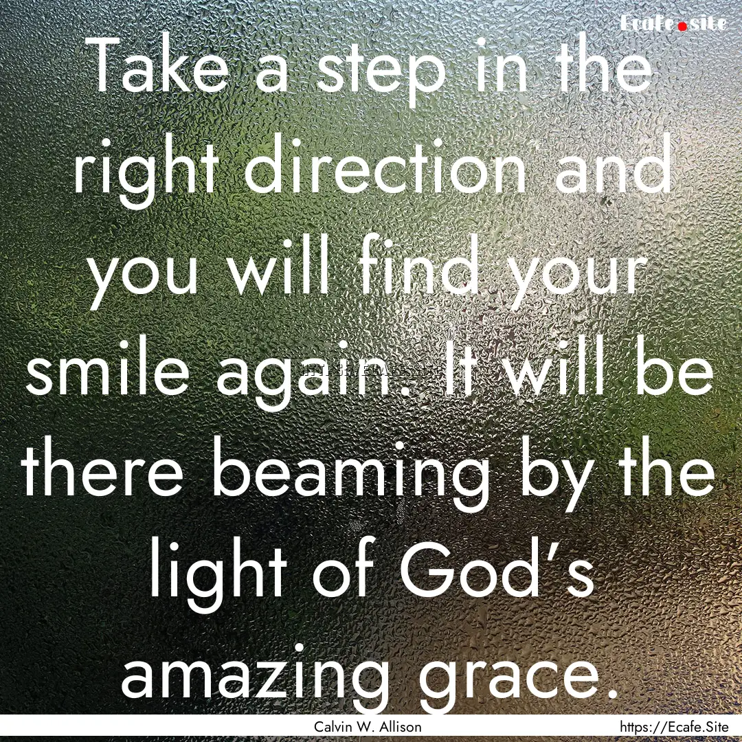 Take a step in the right direction and you.... : Quote by Calvin W. Allison