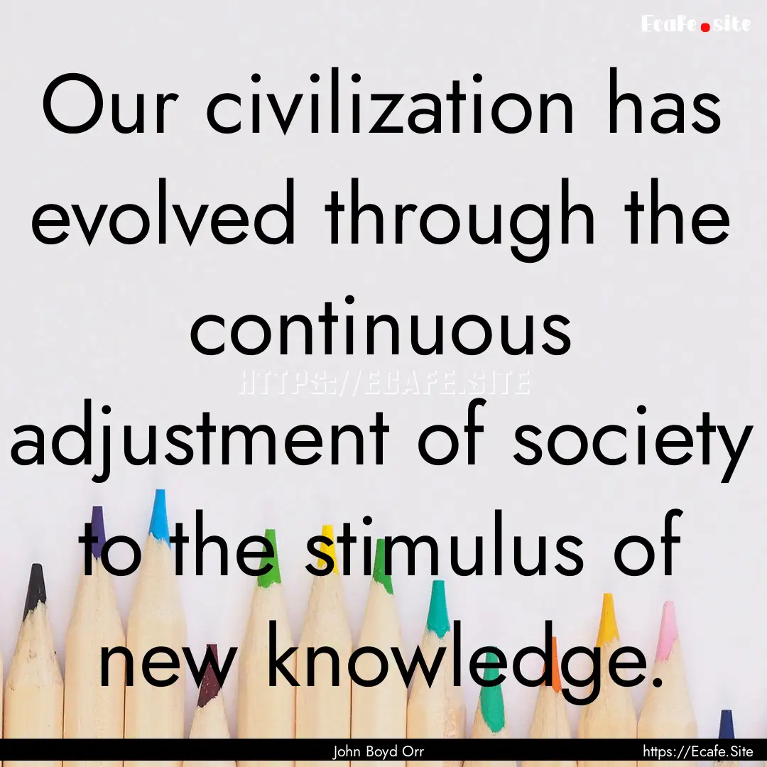 Our civilization has evolved through the.... : Quote by John Boyd Orr